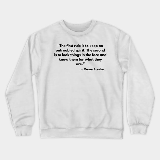 “The first rule is to keep an untroubled spirit.” Marcus Aurelius, Meditations Crewneck Sweatshirt by ReflectionEternal